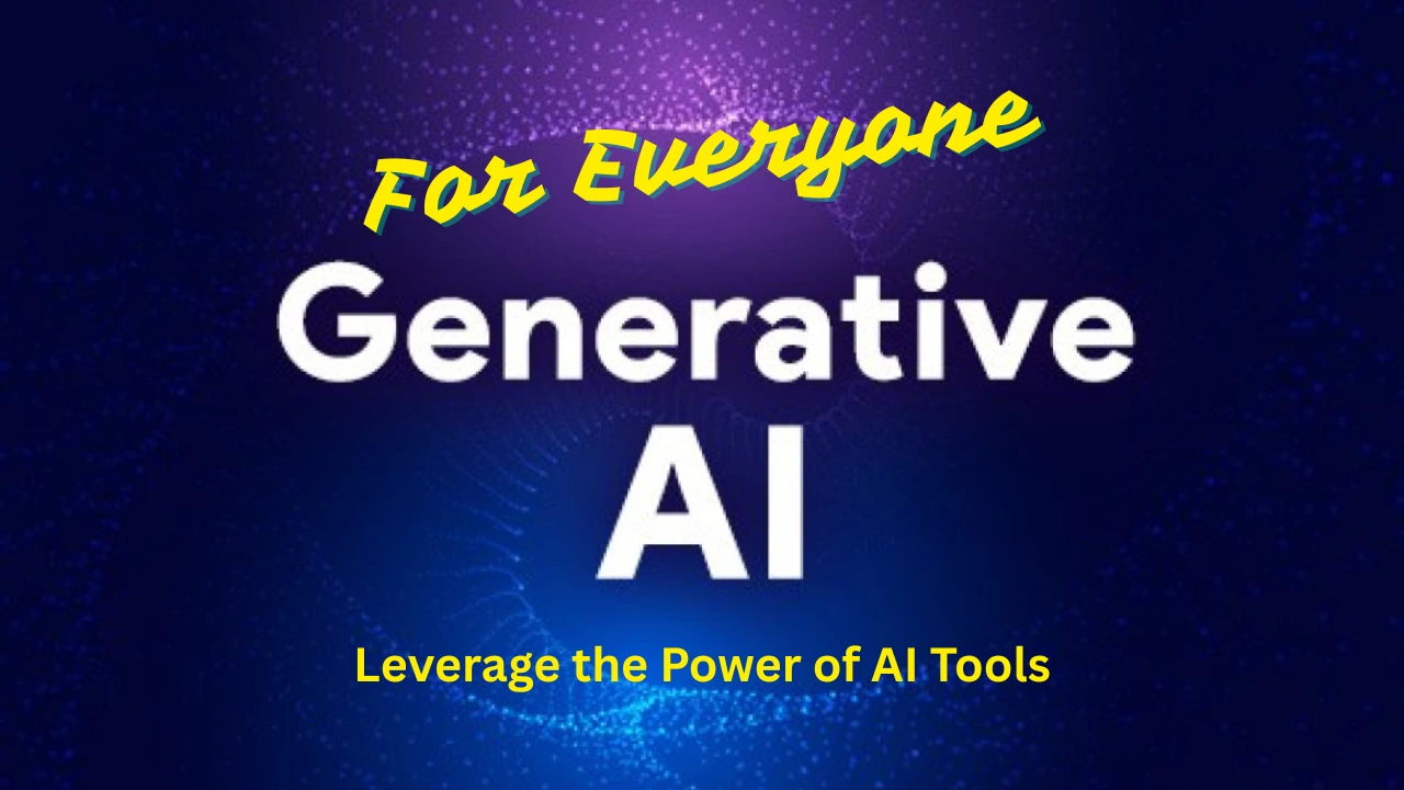 Generative AI for everyone: Leverage the power of AI tools